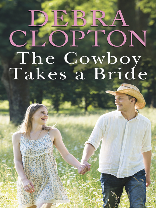 Title details for The Cowboy Takes a Bride by Debra Clopton - Available